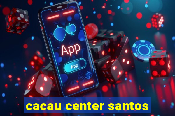 cacau center santos